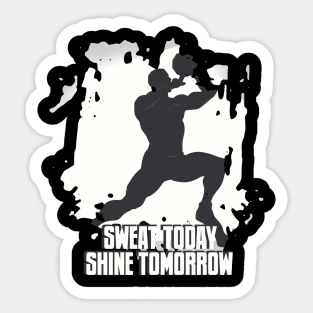 Sweat Today, Shine Tomorrow Sticker